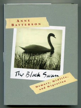 Item #616824 The Black Swan: Memory, Midlife, and Migration. Anne BATTERSON