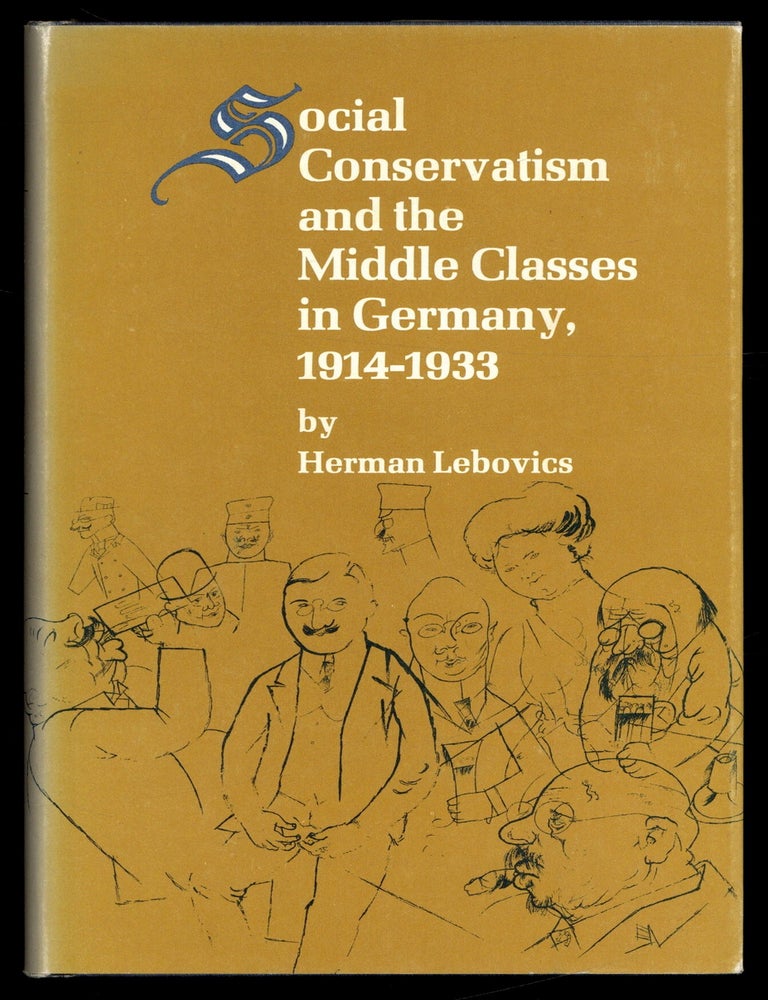 Item #617170 Social Conservatism and the Middle Classes in Germany, 1914-1933. Herman LEBOVICS.