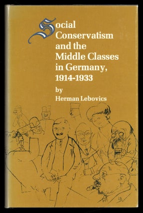 Item #617170 Social Conservatism and the Middle Classes in Germany, 1914-1933. Herman LEBOVICS