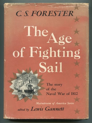 Item #617286 The Age of Fighting Sail: The Story of The Naval War of 1812. C. S FORESTER