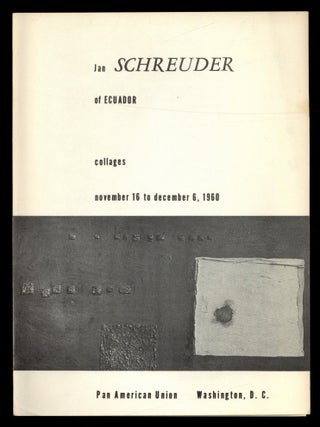 Item #617425 [Exhibition Brochure]: Jan Schreuder of Ecuador: Collages. November 16 to December...
