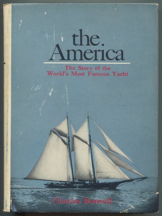 Item #617589 The America: The Story of the World's Most Famous Yacht. Charles BOSWELL