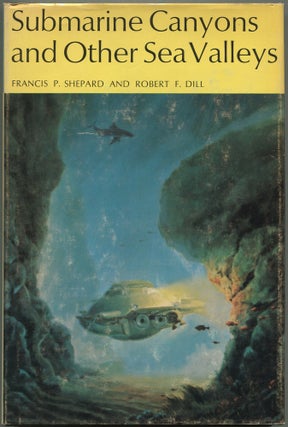 Item #617672 Submarine Canyons and Other Sea Valleys. Francis P. SHEPARD, Robert F. Dill