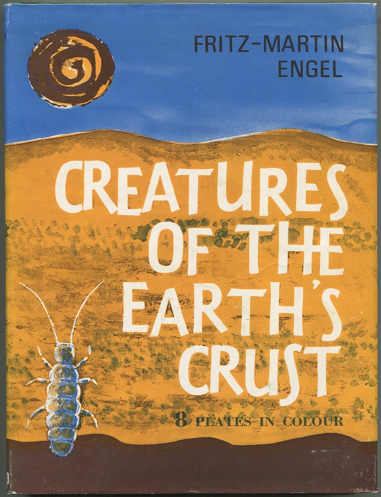 Item #617683 Creatures of the Earth's Crust. Fritz-Martin ENGEL.