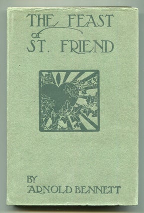 Item #618099 The Feast of St. Friend: A Christmas Book. Arnold BENNETT