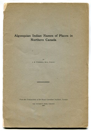 Item #618259 [Offprint}: Algonquian Indian Names of Places in Northern Canada. J. B. TYRRELL