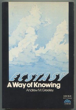 Item #618292 Ecstasy: A Way of Knowing. Andrew M. GREELEY