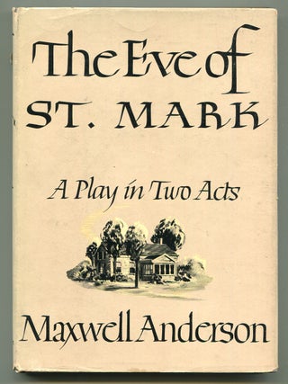 Item #618394 The Eve of St. Mark: A Play in Two Acts. Maxwell ANDERSON
