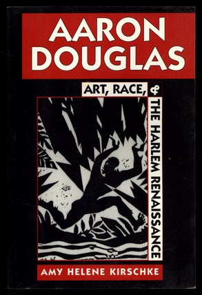 Item #618416 Aaron Douglas: Art, Race, and the Harlem Renaissance. Amy Helene KIRSCHKE