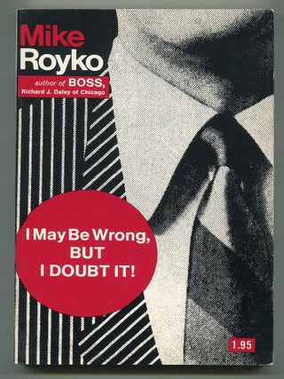 Item #618501 I May Be Wrong, But I Doubt It! Mike ROYKO