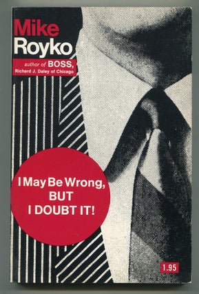 Item #618501 I May Be Wrong, But I Doubt It! Mike ROYKO