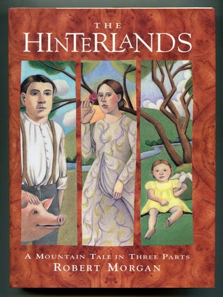 The Hinterlands: A Mountain Tale in Three Parts. Robert MORGAN.