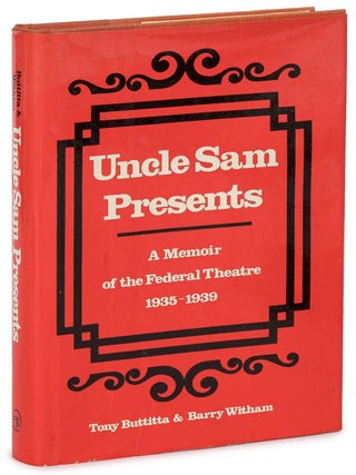 Uncle Sam Presents: A Memoir of the Federal Theatre 1935-1939. Tony BUTTITTA, Barry Witham.
