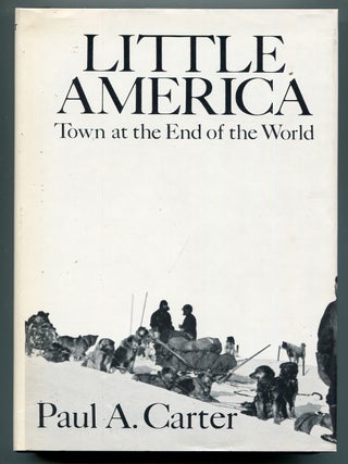 Item #618769 Little America: Town at the End of the World. Paul A. CARTER