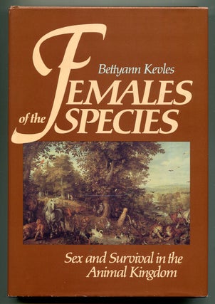 Item #618789 Females of the Species: Sex and Survival in the Animal Kingdom. Bettyann KEVLES