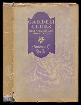 Item #618900 Garden Clubs: Their Activities and Organization. Florence C. SPELLER