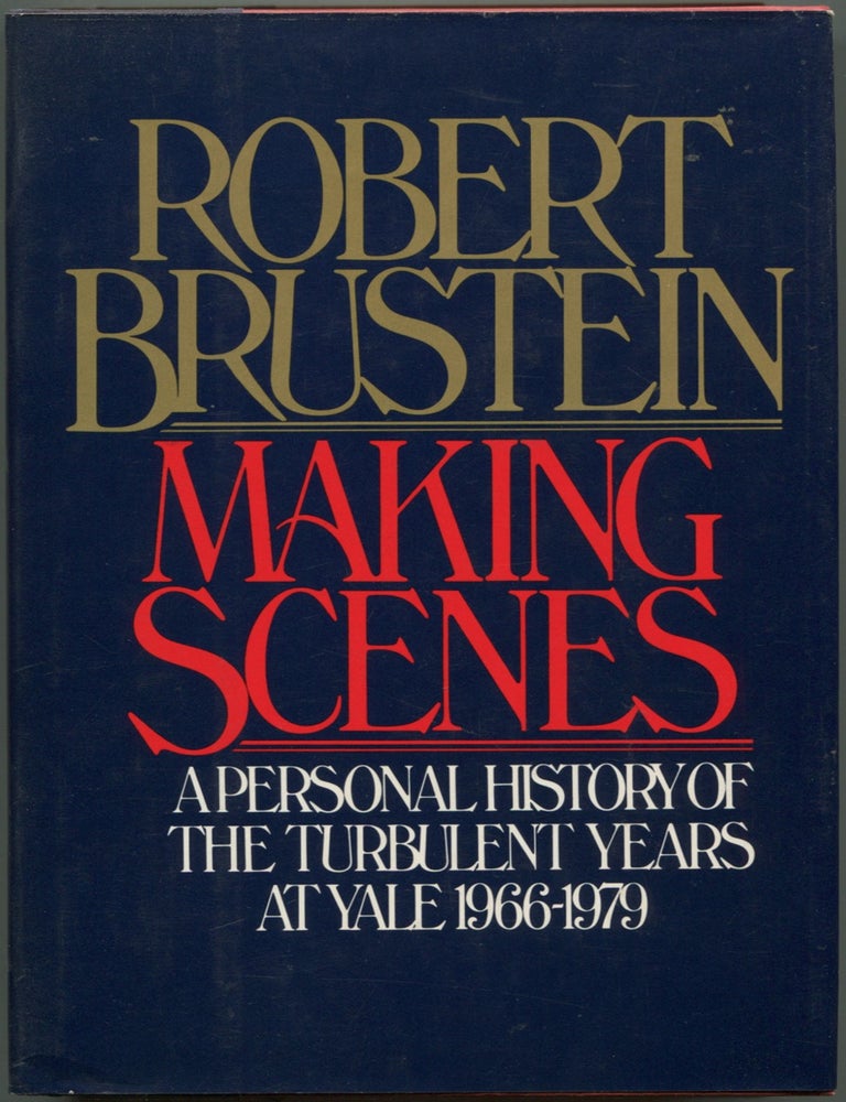 Item #618985 Making Scenes: A Personal History of the Turbulent Years at Yale, 1966-1979. Robert BRUSTEIN.