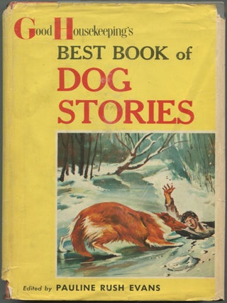Item #619067 Good Housekeeping's Best Book of Dog Stories. Pauline Rush EVANS