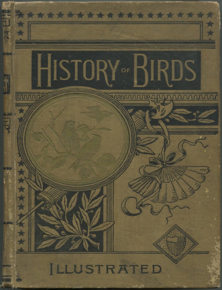 Item #619179 The History of Birds; Their Varieties And Oddities: Comprising Graphic Descriptions of Nearly all Known Species of Birds, with Fishes and Insects, the World over, and Illustrating their Varied Habits, Modes of Life, and Distinguishing Peculiarities by Means of Delightful Anecdotes and Spirited Engravings. Rev. W. BINGLEY.