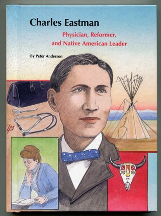 Item #619482 Charles Eastman: Physician, Reformer, and Native American Leader. Peter ANDERSON