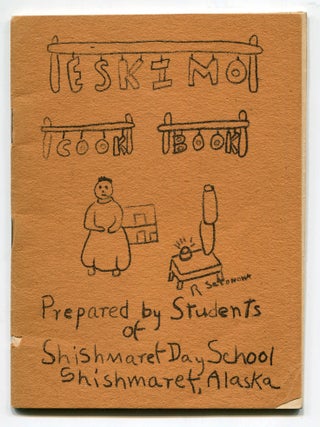 Item #619604 [Cover Title]: Eskimo Cook Book Prepared by Students of Shishmaret Day School,...