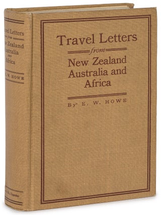 Item #619640 Travel Letters from New Zealand, Australia, and Africa. E. W. HOWE