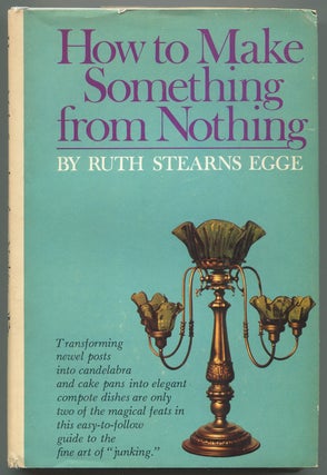 Item #619961 How to Make Something from Nothing. Ruth Stearns EGGE