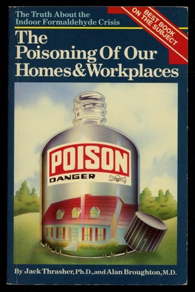 Item #620405 The Poisoning of Our Homes and Workplaces: The Indoor Formaldehyde Crisis. Jack...
