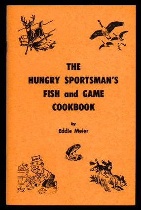 Item #620414 The Hungry Sportsman's Fish and Game Cookbook. Eddie MEIER