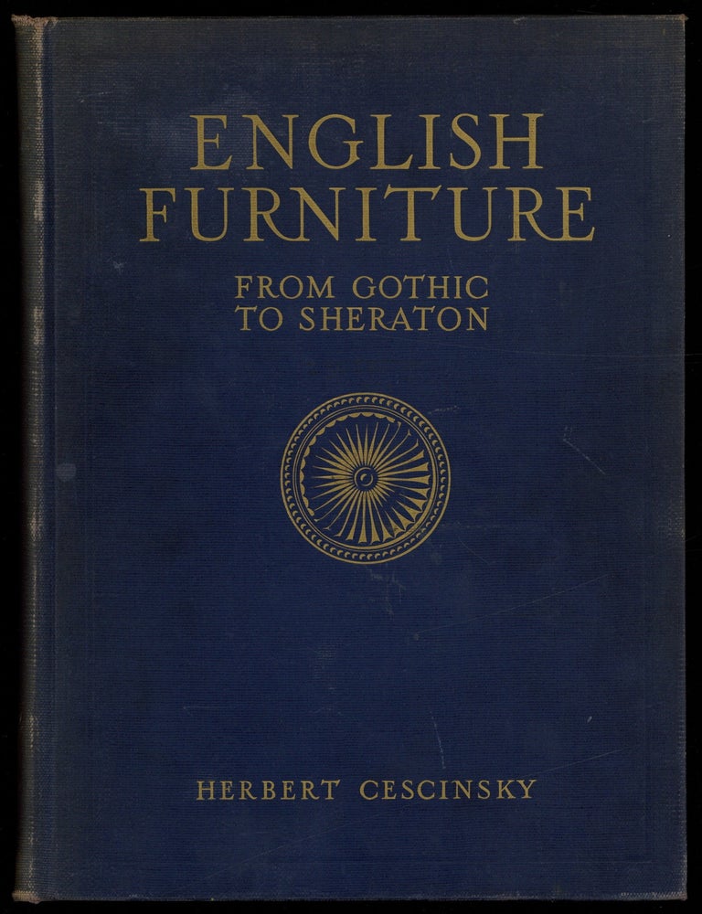 Item #620758 English Furniture: From Gothic to Sheraton. Herbert CESCINSKY.