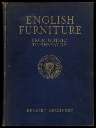 Item #620758 English Furniture: From Gothic to Sheraton. Herbert CESCINSKY