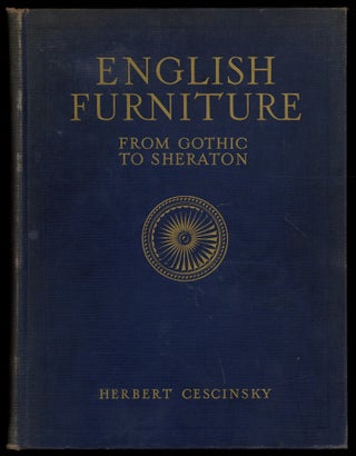Item #620758 English Furniture: From Gothic to Sheraton. Herbert CESCINSKY