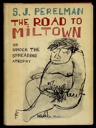 Item #620763 The Road to Miltown; or, Under the Spreading Atrophy. S. J. PERELMAN