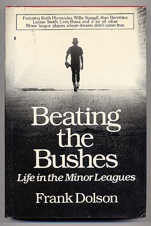 Item #62081 Beating the Bushes: Life in the Minor Leagues. Frank DOLSON.