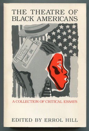 Item #620811 The Theatre of Black Americans: A Collection of Critical Essays. Errol HILL