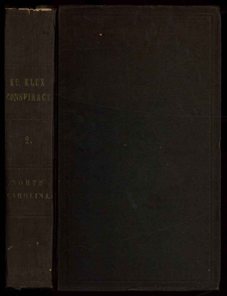 Item #621003 Testimony Taken by the Joint Select Committee to Inquire into the Condition of Affairs in the Late Insurrectionary States. North Carolina [spine title] Ku Klux Conspiracy