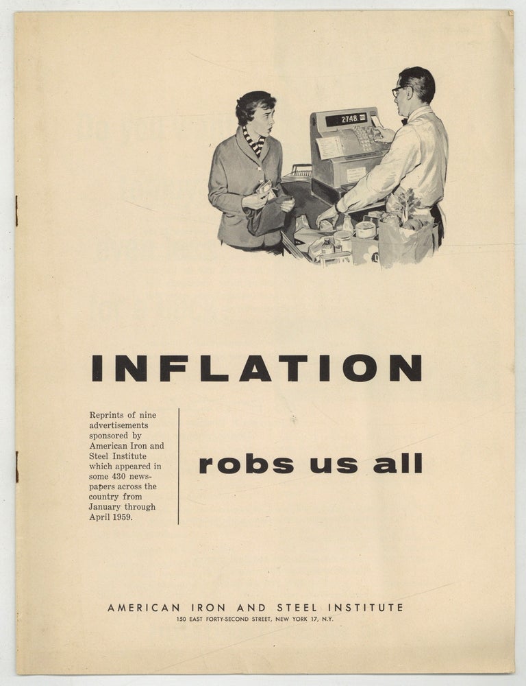 Item #621063 [Cover Title]: Inflation Robs Us All. Reprints of nine advertisements sponsored by American Iron and Steel Institute which appeared in some 430 newspapers across the country from January through April 1959