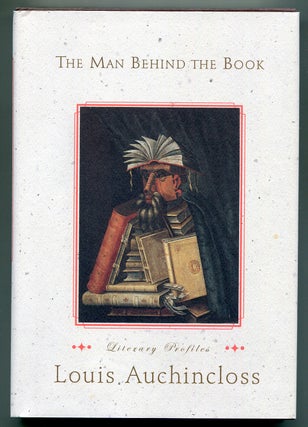 Item #621080 The Man Behind the Book: Literary Profiles. Louis AUCHINCLOSS