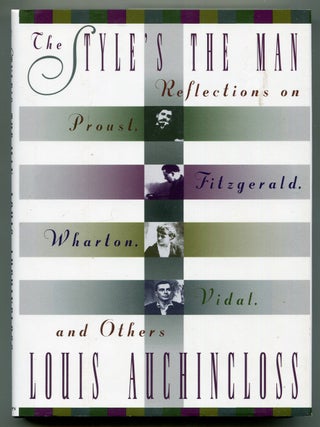 The Style's the Man: Reflections on Proust, Fitzgerald, Wharton, Vidal, and Others. Louis AUCHINCLOSS.