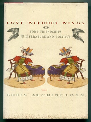 Item #621083 Love without Wings: Some Friendships in Literature and Politics. Louis AUCHINCLOSS