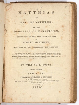 Matthias and His Impostures: or, the Progress of Fanaticism. Illustrated in the Extraordinary Case of Robert Matthews, and Some of His Forerunners and Disciples