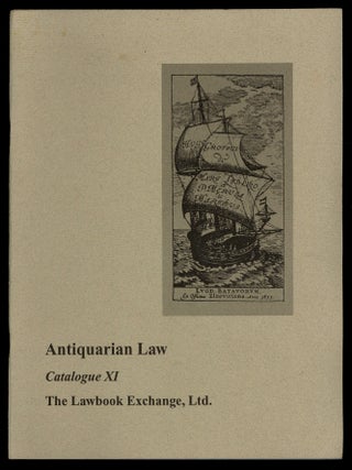 Item #621280 [Bookseller Catalog]: Antiquarian Law: Catalogue XI. The Lawbook Exchange, Ltd