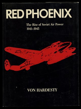 Item #621600 Red Phoenix: The Rise of Soviet Air Power, 1941-1945. Von HARDESTY