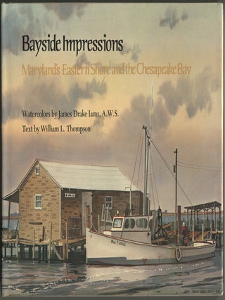 Item #621709 Bayside Impressions: Maryland's Eastern Shore and the Chesapeake Bay. William...