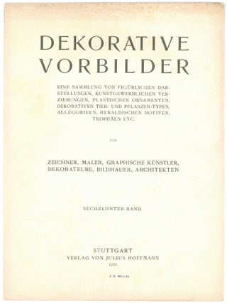 Dekorative Vorbilder: Eine Sammlung Von Fig&uuml;rlichen Darstellungen, Kunstgewerblichen Verzierungen, Plastischen, Ornamenten, Dekorativen Tier- Und Pflanzen-Typen, Allegorieen, Heraldischen Motiven, Troph&auml;en Etc. Fur Zeichner, Maler, Graphische K&uuml;nstler, Dekorateure, Bildhauer, Architekten: Sechzehnter Band [Incomplete 37 plates only in original folder]