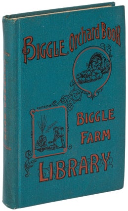 Item #621777 Biggle Orchard Book: Fruit and Orchard Gleanings From Bough to Basket. Jacob BIGGLE