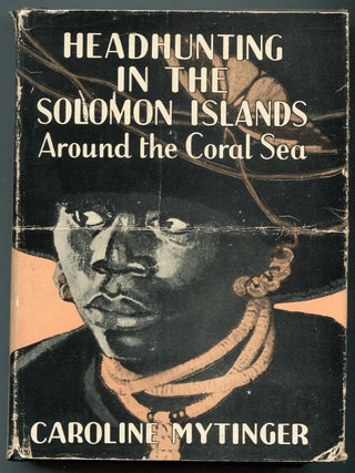 Item #621802 Headhunting In The Solomon Islands around the Coral Sea. Caroline MYTINGER