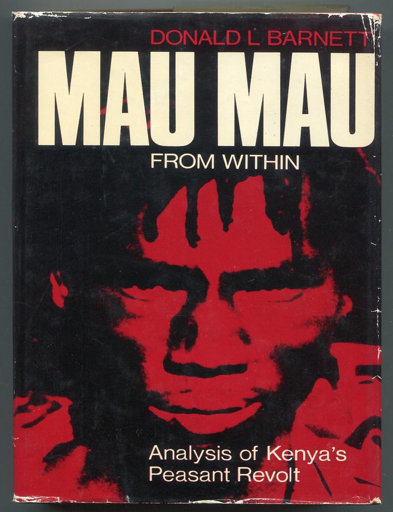 Item #621839 Mau Mau from Within: Autobiography and Analysis of Kenya's Peasant Revolt. Donald L. BARNETT, Karari Njama.