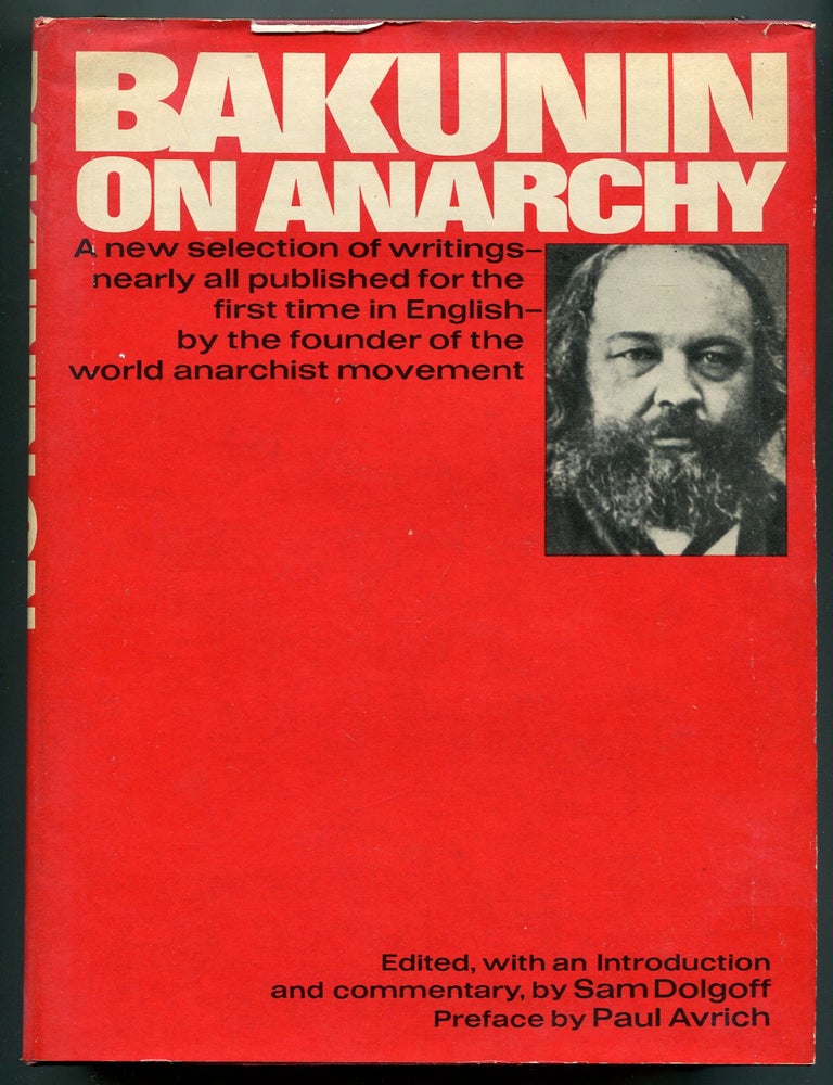 Item #622060 Bakunin on Anarchy: Selected Works by the Activist-Founder of World Anarchism. Sam DOLGOFF, translated and, edited.