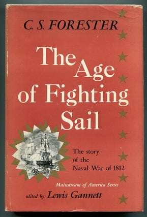 Item #622064 The Age of Fighting Sail: The Story of The Naval War of 1812. C. S FORESTER